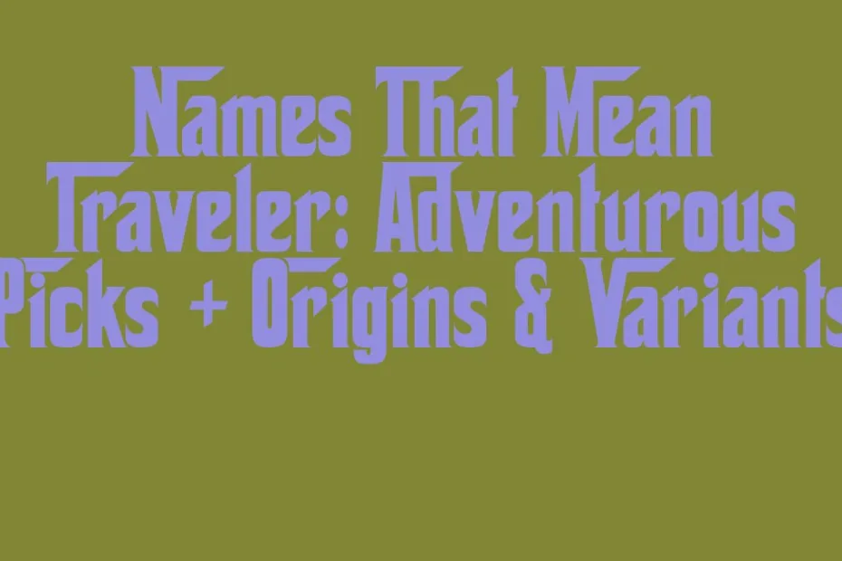 Names That Mean Traveler Adventurous Picks Origins Variants