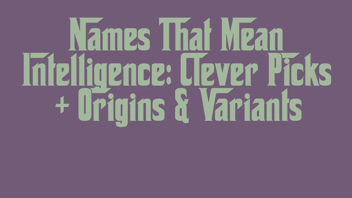 Names That Mean Intelligence: Clever Picks + Origins & Variants