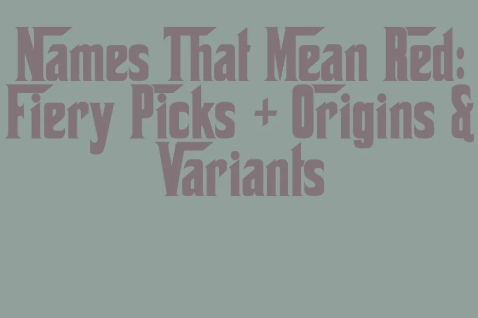 Names That Mean Red Fiery Picks Origins Variants