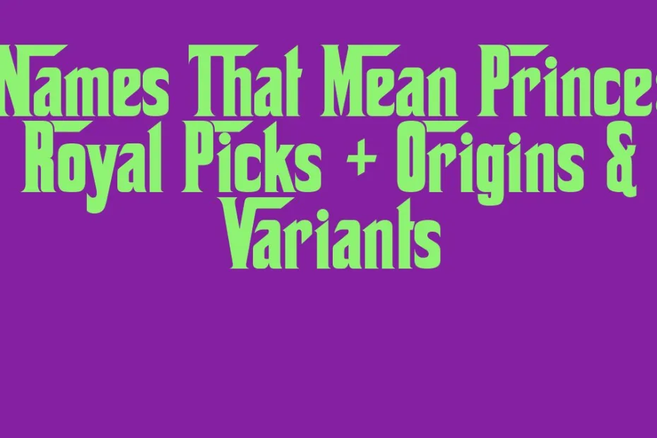 Names That Mean Prince Royal Picks Origins Variants