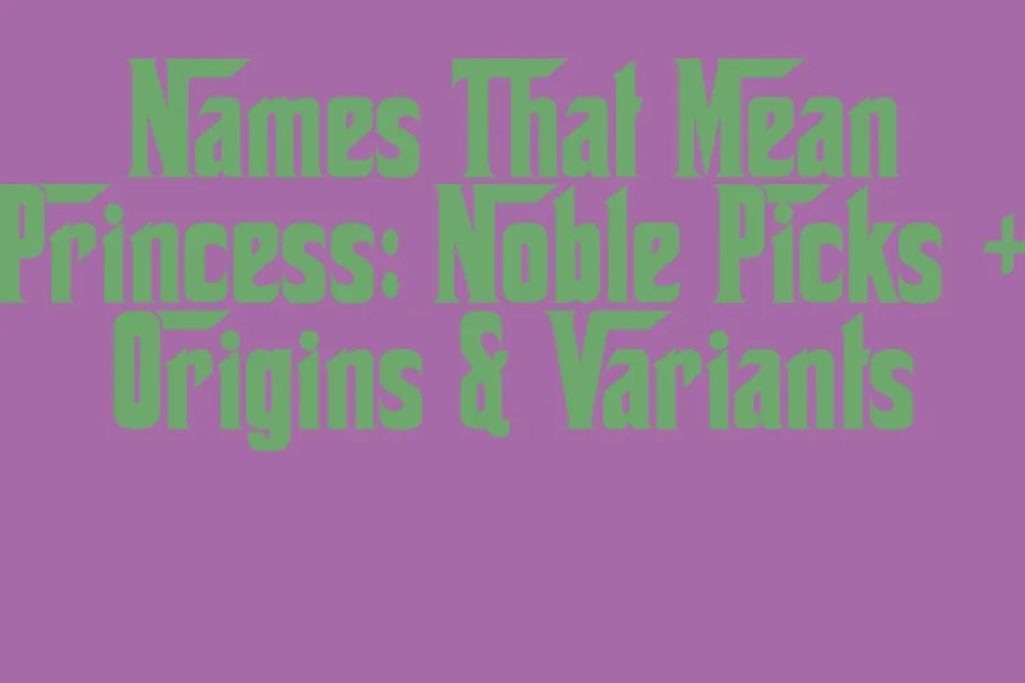 Names That Mean Princess Noble Picks Origins Variants