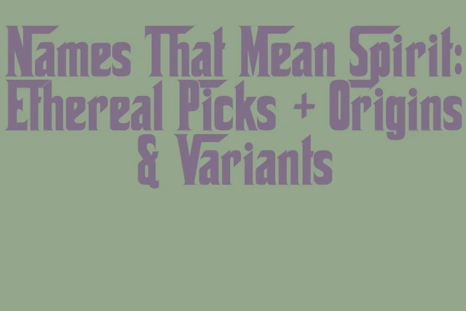 Names That Mean Spirit Ethereal Picks Origins Variants