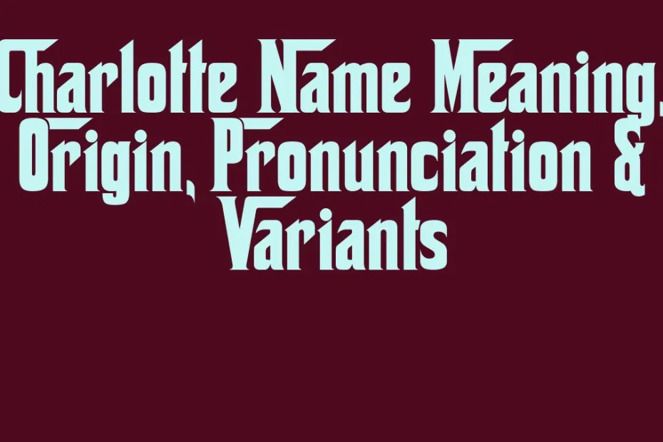 Charlotte Name Meaning Origin Pronunciation Variants