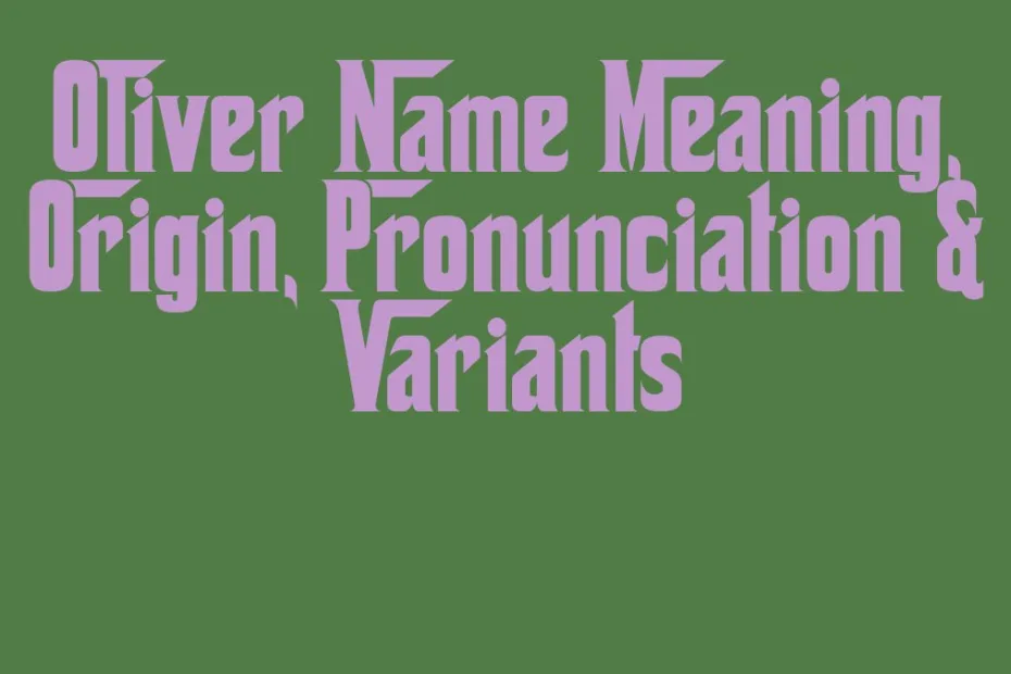 Oliver Name Meaning Origin Pronunciation Variants