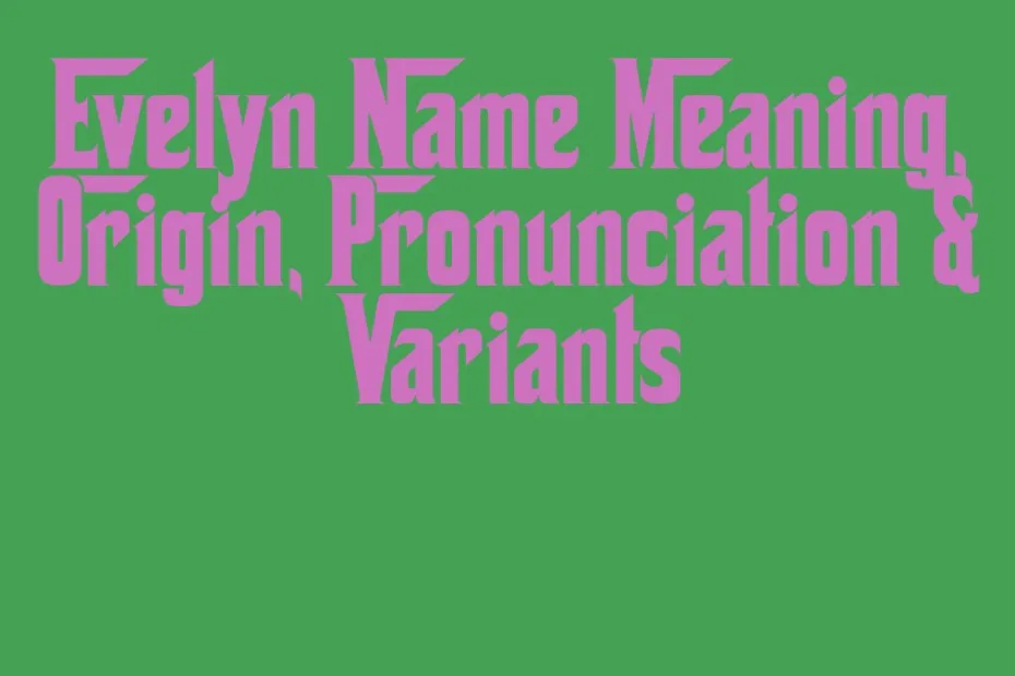 Evelyn Name Meaning Origin Pronunciation Variants