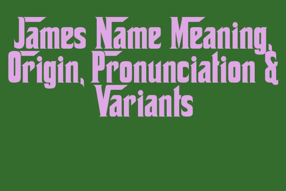James Name Meaning Origin Pronunciation Variants