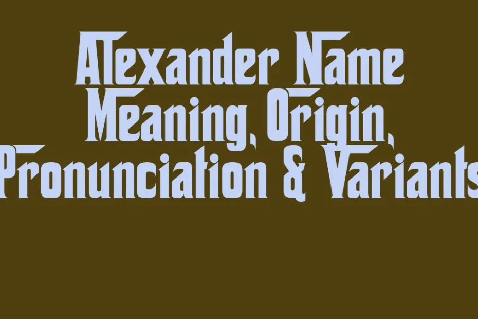 Alexander Name Meaning Origin Pronunciation Variants