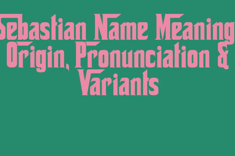 Sebastian Name Meaning Origin Pronunciation Variants