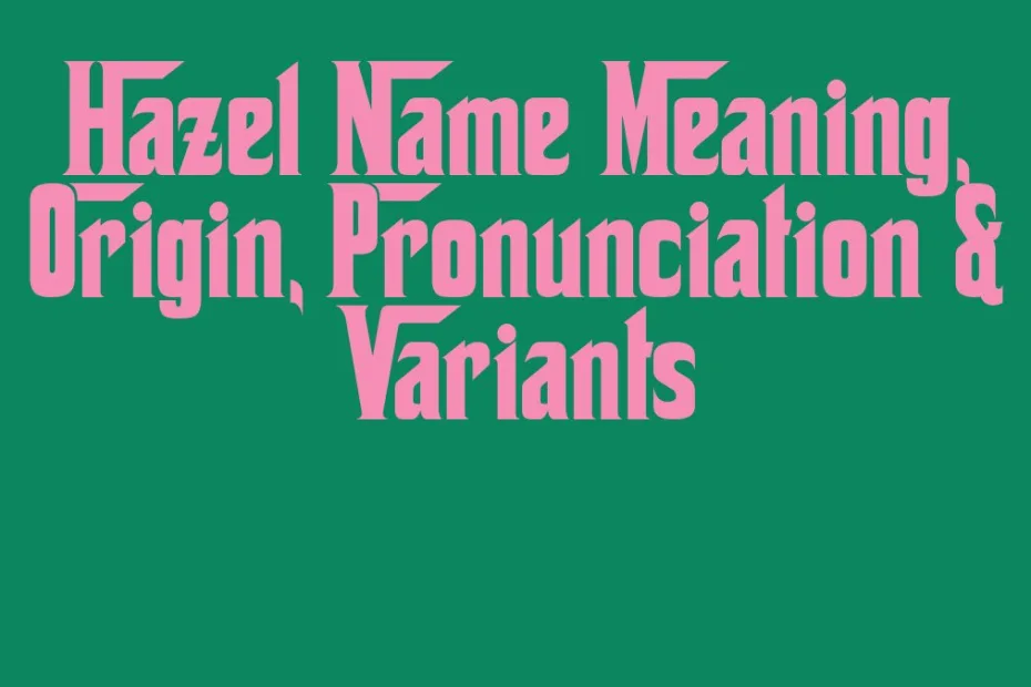 Hazel Name Meaning Origin Pronunciation Variants