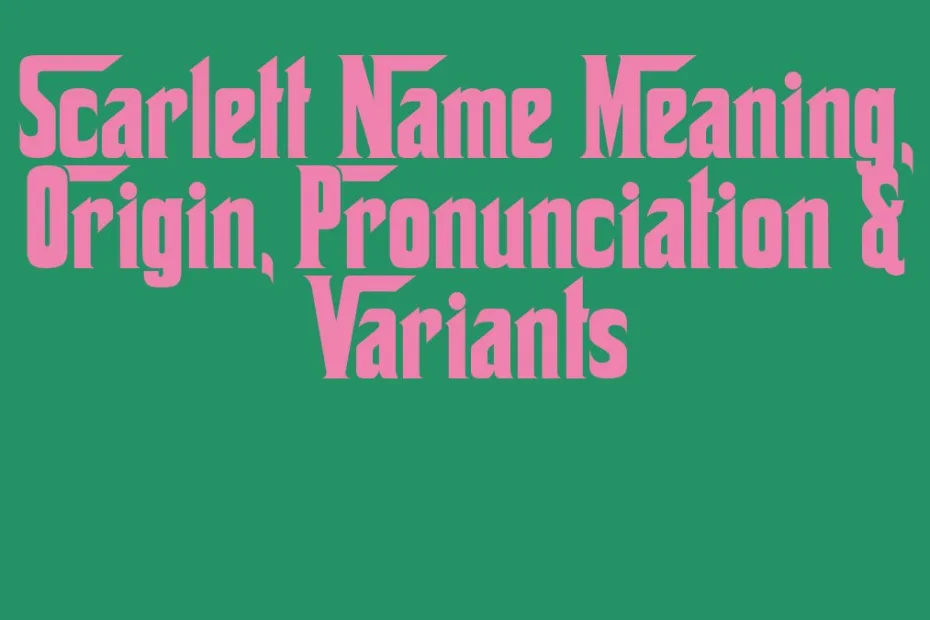Scarlett Name Meaning Origin Pronunciation Variants