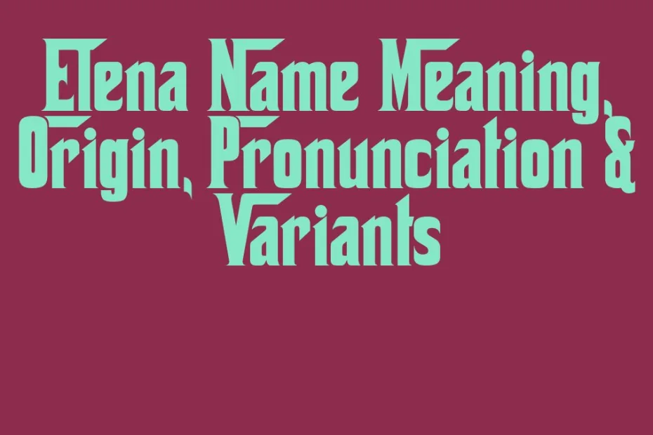Elena Name Meaning Origin Pronunciation Variants