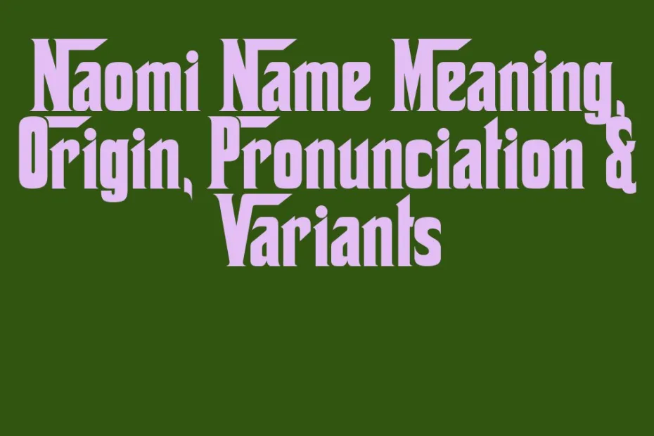 Naomi Name Meaning Origin Pronunciation Variants
