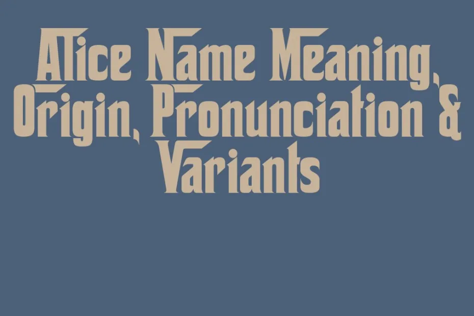 Alice Name Meaning Origin Pronunciation Variants