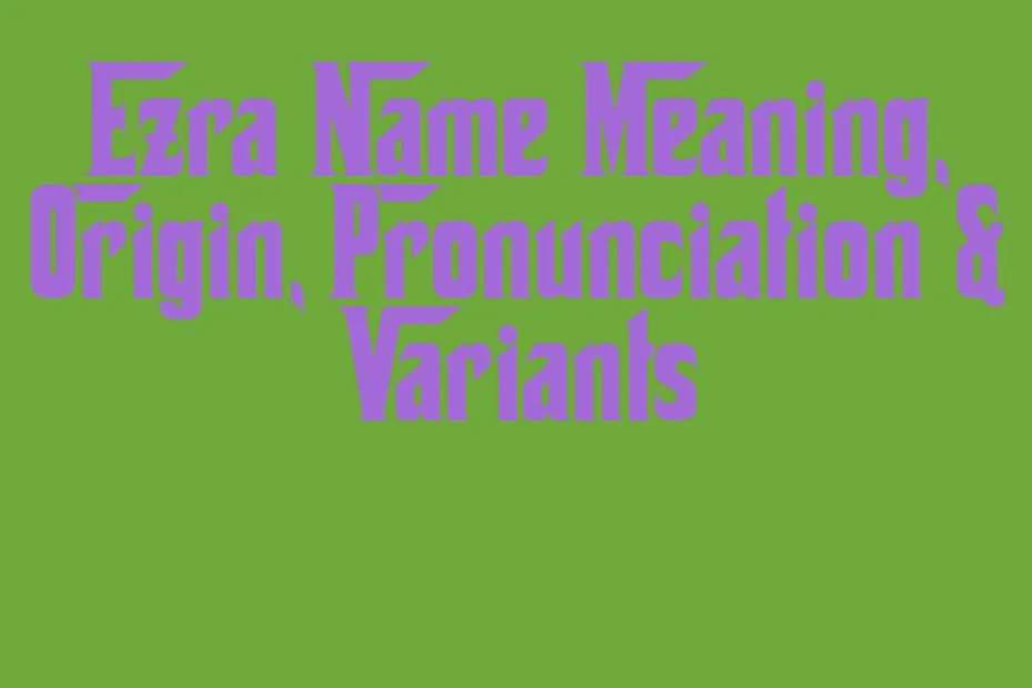 Ezra Name Meaning Origin Pronunciation Variants