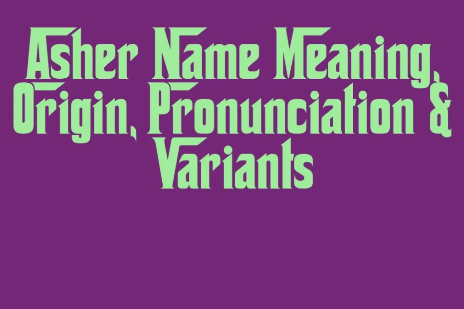 Asher Name Meaning Origin Pronunciation Variants
