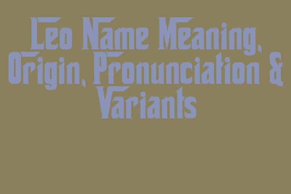Leo Name Meaning Origin Pronunciation Variants