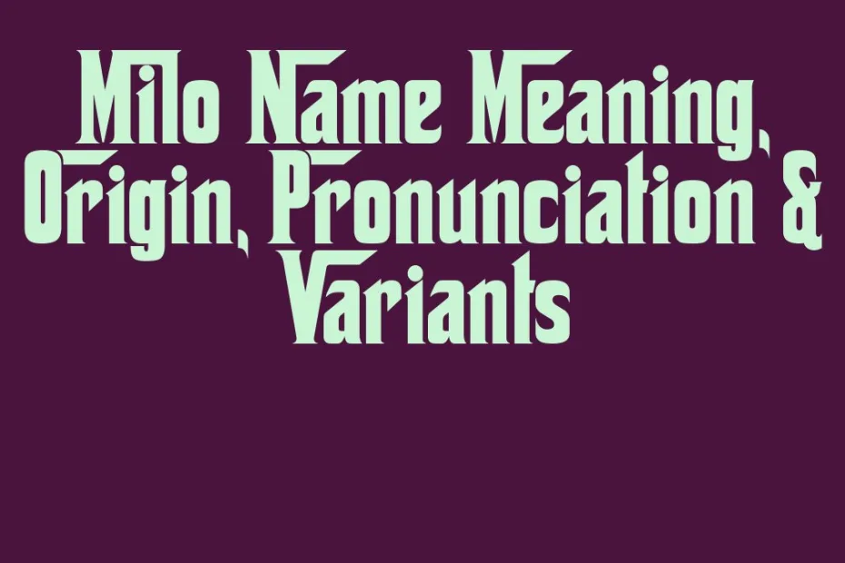 Milo Name Meaning Origin Pronunciation Variants