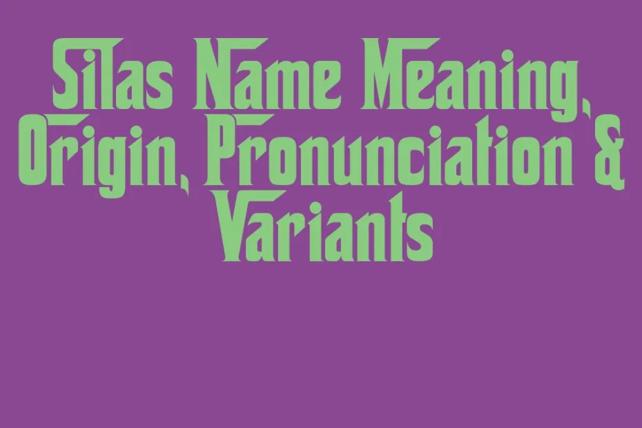 Silas Name Meaning Origin Pronunciation Variants