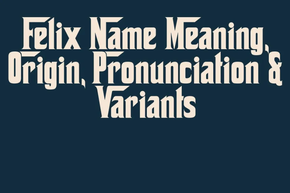 Felix Name Meaning Origin Pronunciation Variants
