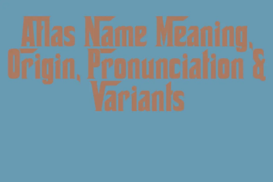 Atlas Name Meaning Origin Pronunciation Variants