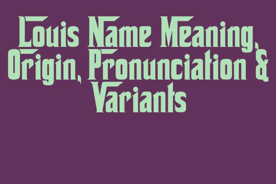Louis Name Meaning Origin Pronunciation Variants