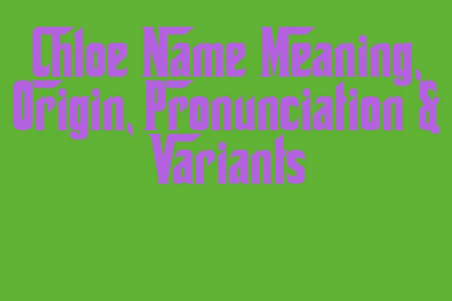 Chloe Name Meaning Origin Pronunciation Variants