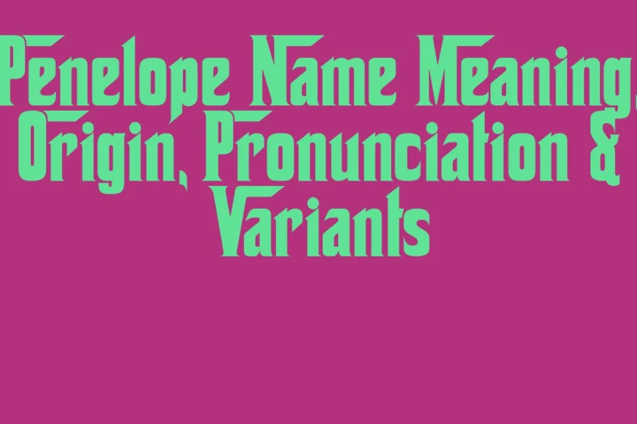 Penelope Name Meaning Origin Pronunciation Variants