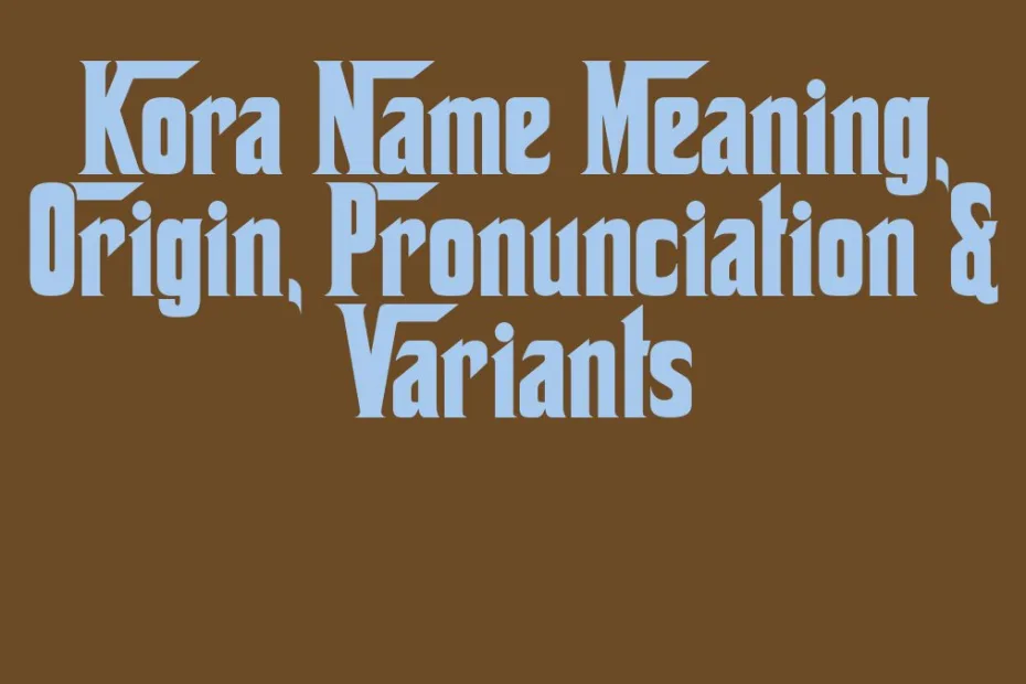 Kora Name Meaning Origin Pronunciation Variants