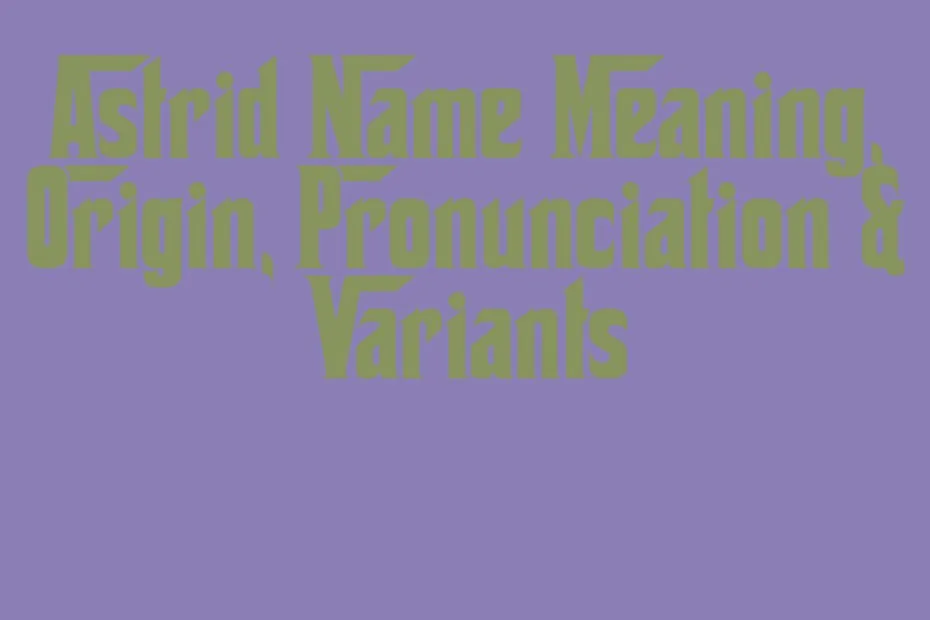 Astrid Name Meaning Origin Pronunciation Variants
