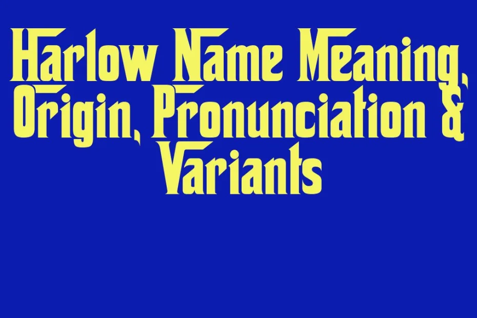 Harlow Name Meaning Origin Pronunciation Variants