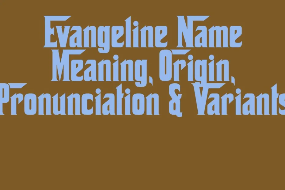 Evangeline Name Meaning Origin Pronunciation Variants