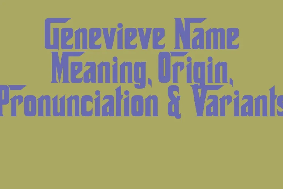Genevieve Name Meaning Origin Pronunciation Variants