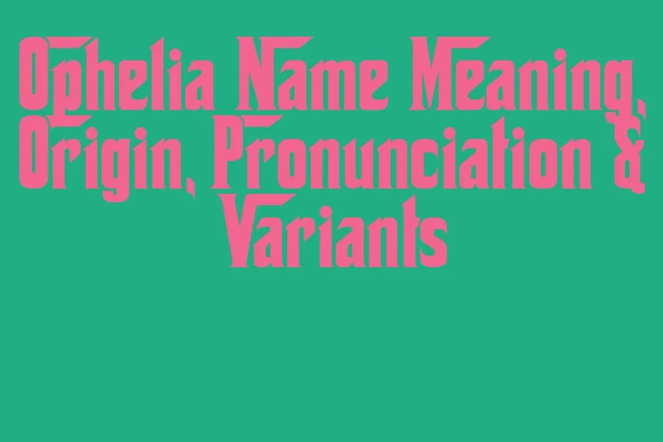 Ophelia Name Meaning Origin Pronunciation Variants