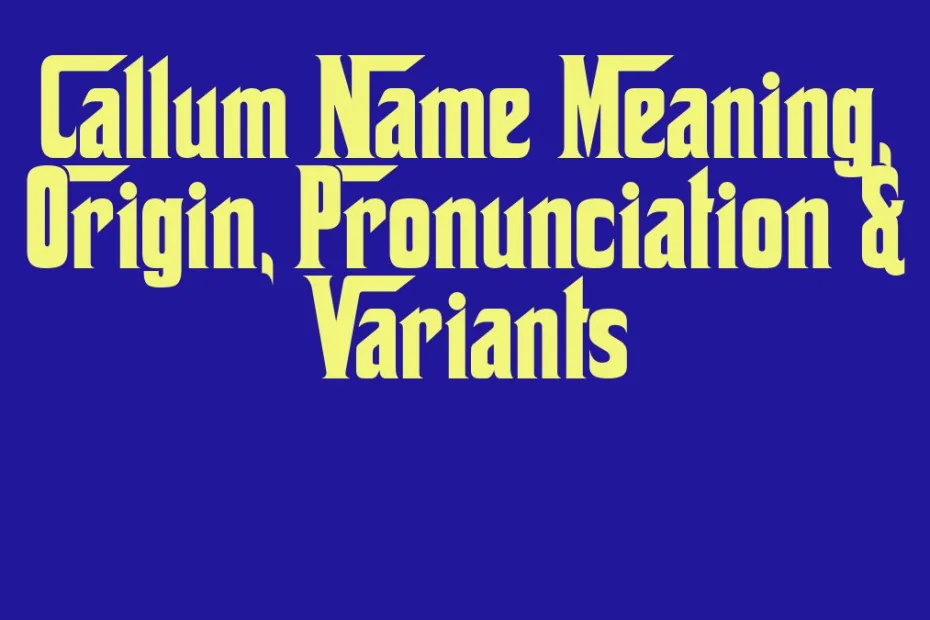 Callum Name Meaning Origin Pronunciation Variants