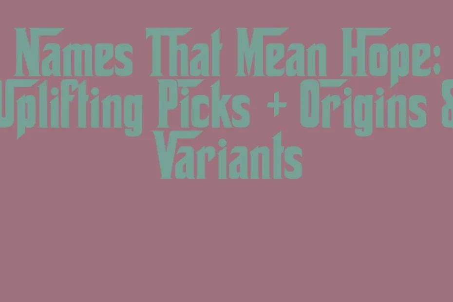 Names That Mean Hope Uplifting Picks Origins Variants