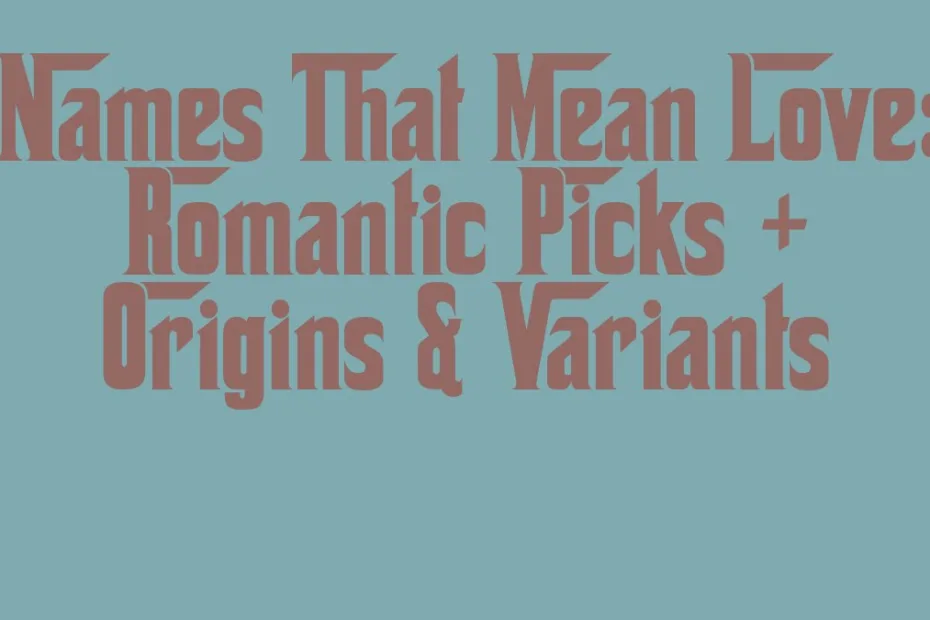 Names That Mean Love Romantic Picks Origins Variants