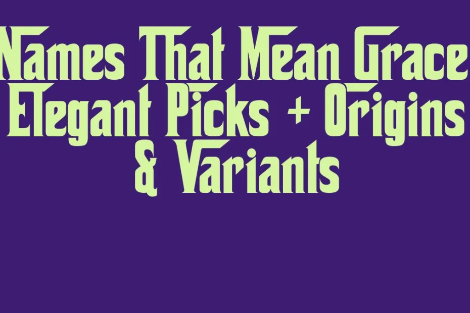 Names That Mean Grace Elegant Picks Origins Variants