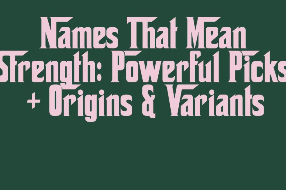 Names That Mean Strength Powerful Picks Origins Variants