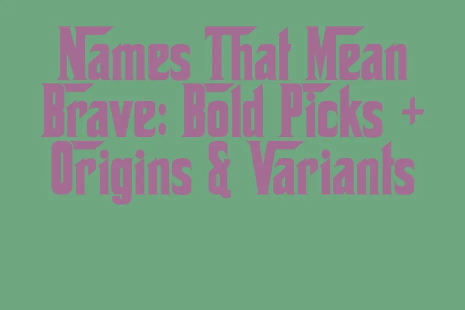 Names That Mean Brave Bold Picks Origins Variants