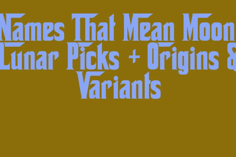 Names That Mean Moon Lunar Picks Origins Variants