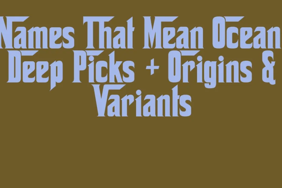 Names That Mean Ocean Deep Picks Origins Variants