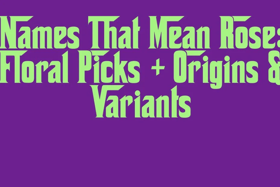 Names That Mean Rose Floral Picks Origins Variants