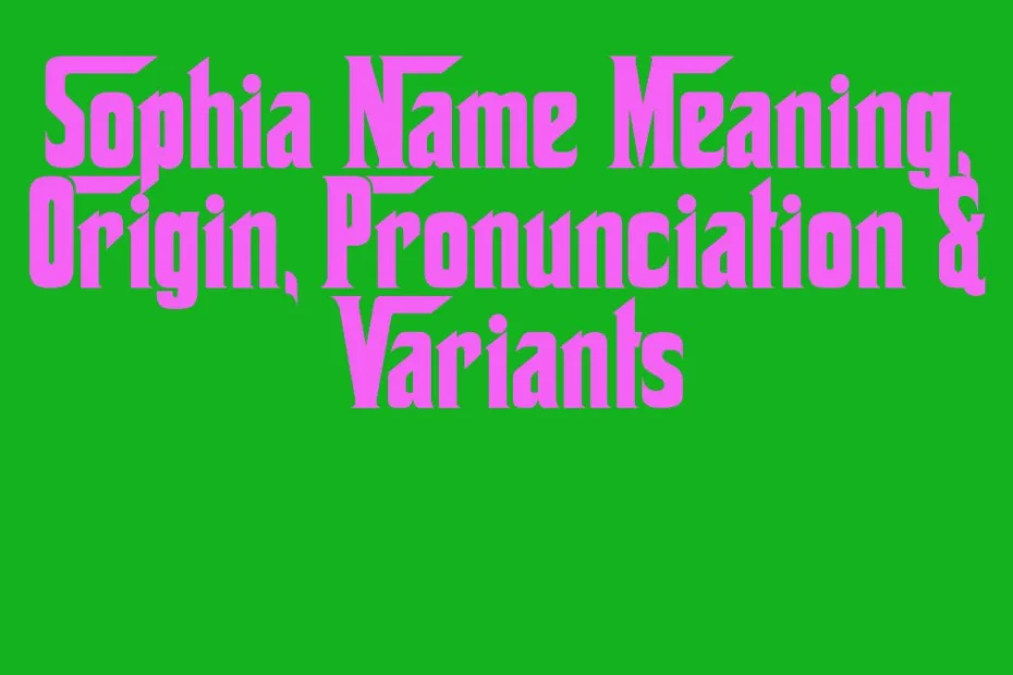 Sophia Name Meaning Origin Pronunciation Variants