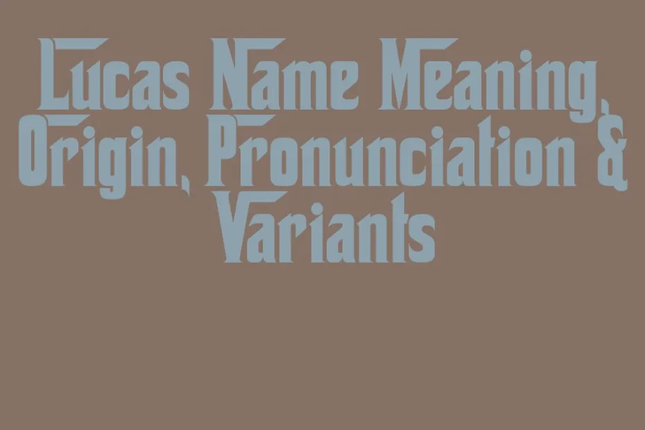 Lucas Name Meaning Origin Pronunciation Variants