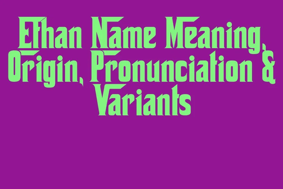 Ethan Name Meaning Origin Pronunciation Variants