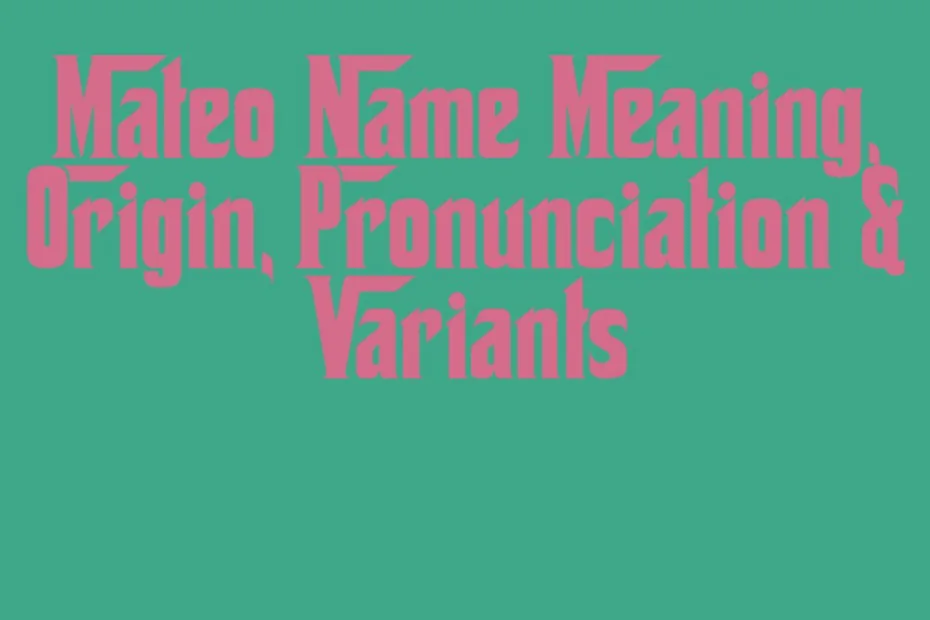 Mateo Name Meaning Origin Pronunciation Variants