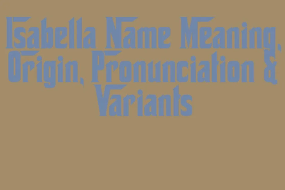 Isabella Name Meaning Origin Pronunciation Variants