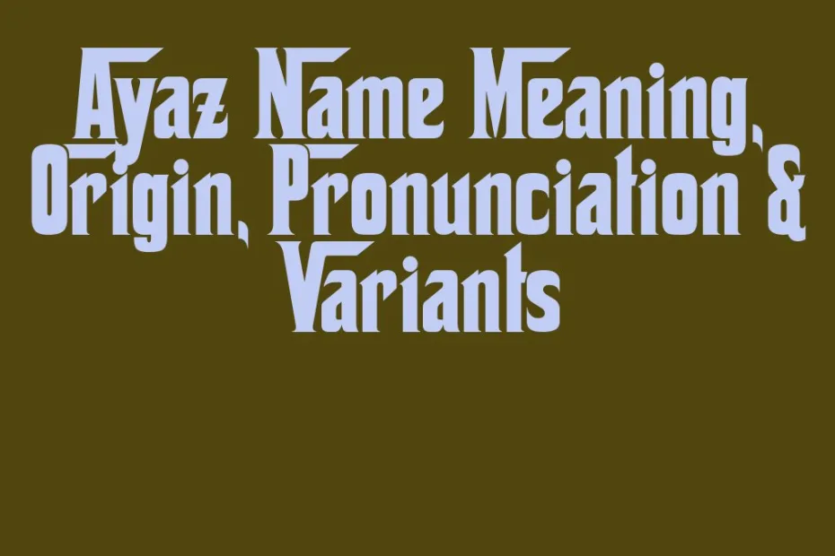 Ayaz Name Meaning Origin Pronunciation Variants