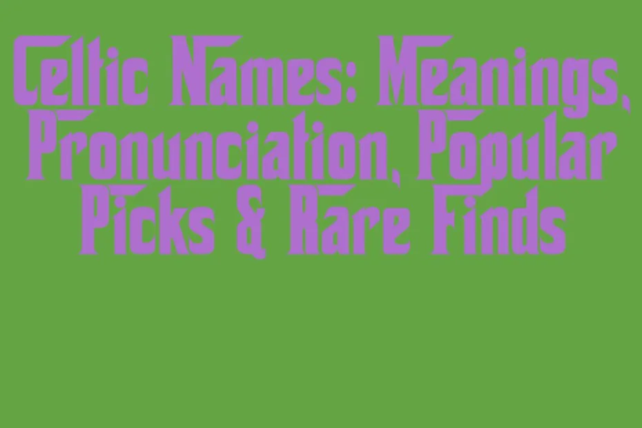 Celtic Names Meanings Pronunciation Popular Picks Rare Finds
