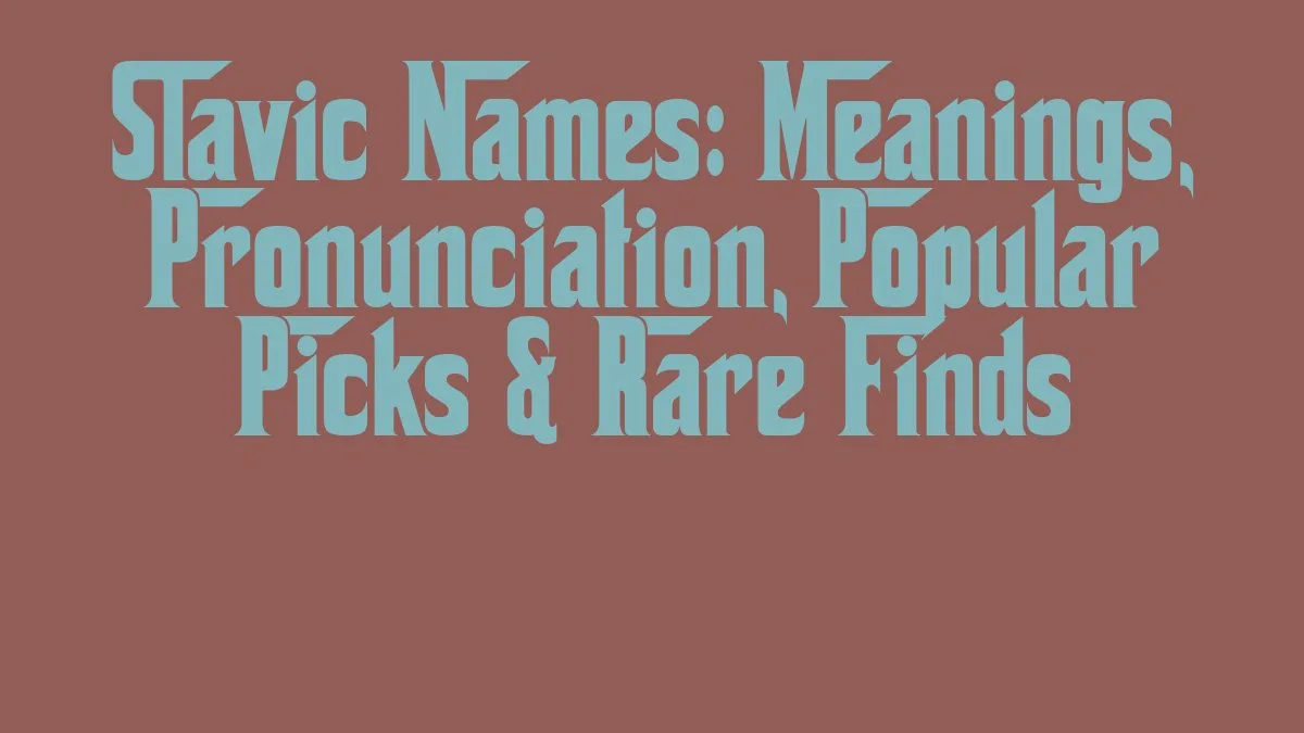 Slavic Names: Meanings, Pronunciation, Popular Picks & Rare Finds